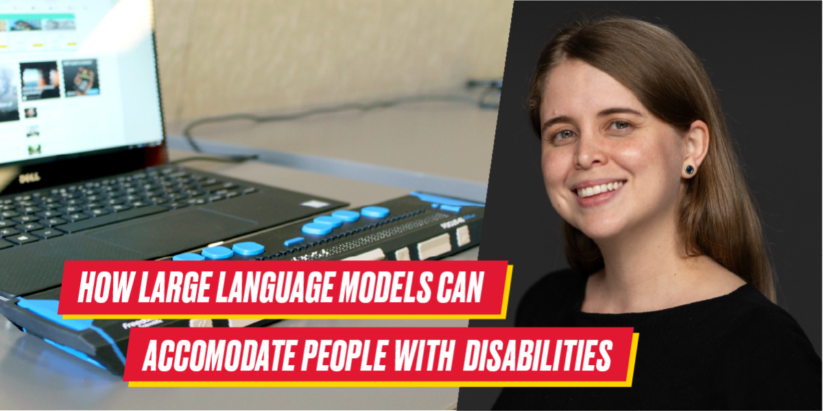 Photo of Stephanie Valencia² with overlay of text saying "How Large Language Models Can Accomodate People With Disabilities"